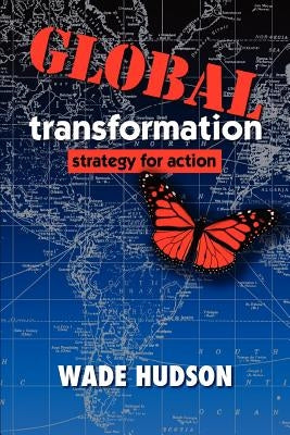 Global Transformation: Strategy for Action by Hudson, Wade