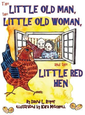 The Little Old Man, the Little Old Woman, and the Little Red Hen by Roper, David