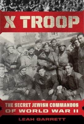 X Troop: The Secret Jewish Commandos of World War II by Garrett, Leah