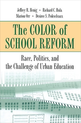The Color of School Reform: Race, Politics, and the Challenge of Urban Education by Henig, Jeffrey R.