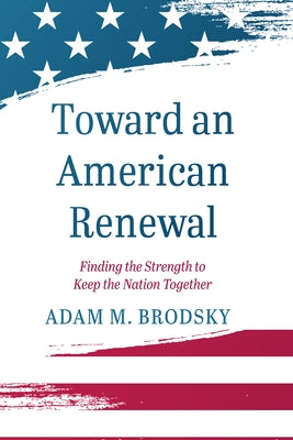 Toward an American Renewal by Brodsky, Adam M.