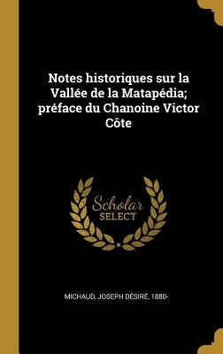 Notes historiques sur la Vallée de la Matapédia; préface du Chanoine Victor Côte by Michaud, Joseph Désiré