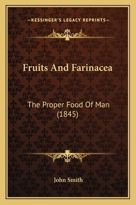 Fruits and Farinacea: The Proper Food of Man (1845) by Smith, John