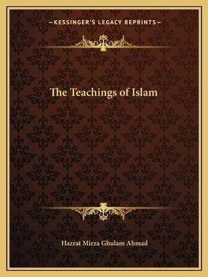 The Teachings of Islam by Ahmad, Hazrat Mirza Ghulam