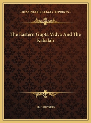 The Eastern Gupta Vidya and the Kabalah the Eastern Gupta Vidya and the Kabalah by Blavatsky, Helena Petrovna