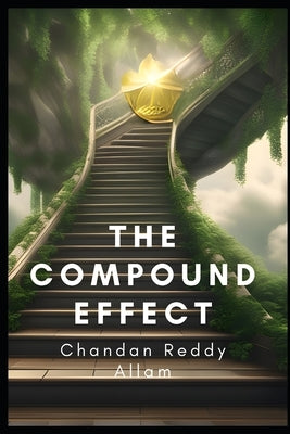 The Compound Effect: How Small Changes Can Lead to Big Results by Allam, Chandan Reddy
