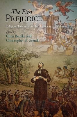 The First Prejudice: Religious Tolerance and Intolerance in Early America by Beneke, Chris