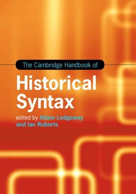 The Cambridge Handbook of Historical Syntax by Ledgeway, Adam