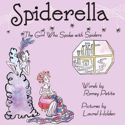 Spiderella: The Girl Who Spoke with Spiders by Petite, Romey