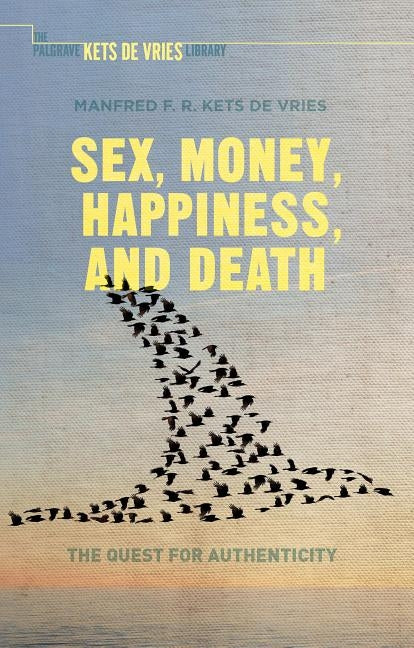 Sex, Money, Happiness, and Death: The Quest for Authenticity by Kets de Vries, Manfred F. R.