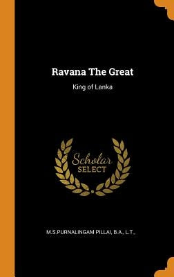 Ravana The Great: King of Lanka by M. S. Purnalingam Pillai, Ba