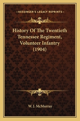 History of the Twentieth Tennessee Regiment, Volunteer Infanhistory of the Twentieth Tennessee Regiment, Volunteer Infantry (1904) Try (1904) by McMurray, W. J.