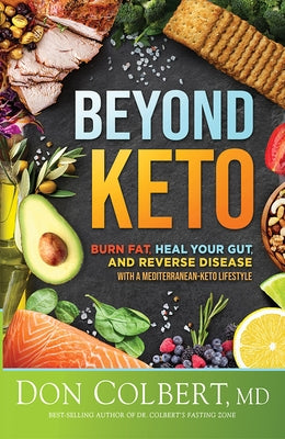 Beyond Keto: Burn Fat, Heal Your Gut, and Reverse Disease with a Mediterranean-Keto Lifestyle by Colbert, Don