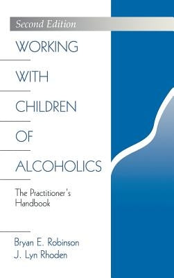 Working with Children of Alcoholics: The Practitioner′s Handbook by Robinson, Bryan E.
