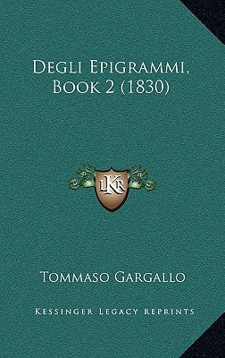 Degli Epigrammi, Book 2 (1830) by Gargallo, Tommaso