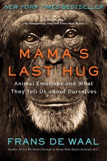 Mama's Last Hug: Animal Emotions and What They Tell Us about Ourselves by de Waal, Frans