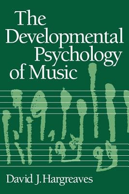 The Developmental Psychology of Music by Hargreaves, David J.