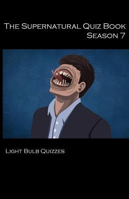 The Supernatural Quiz Book Season 7: 500 Questions and Answers on Supernatural Season 7 by Quizzes, Light Bulb