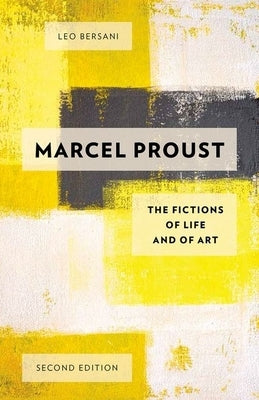 Marcel Proust: The Fictions of Life and of Art by Bersani, Leo