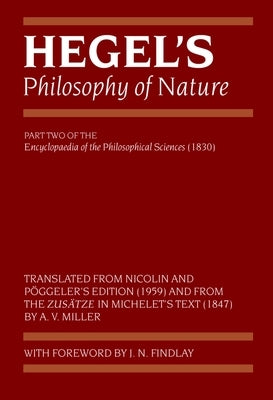 Hegel's Philosophy of Nature: Encyclopaedia of the Philosophical Sciences (1830), Part II by Hegel, Georg Wilhelm Friedrich