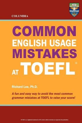 Columbia Common English Usage Mistakes at TOEFL by Lee Ph. D., Richard