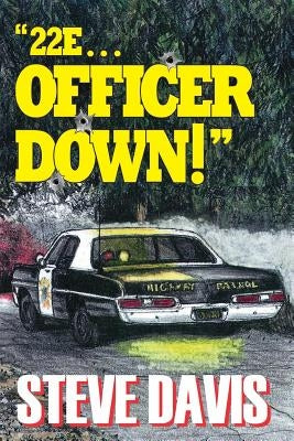 "22E ... Officer Down!" by Davis, Steve