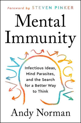 Mental Immunity: Infectious Ideas, Mind-Parasites, and the Search for a Better Way to Think by Norman, Andy