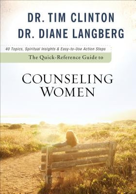 The Quick-Reference Guide to Counseling Women by Clinton, Tim