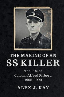 The Making of an SS Killer by Kay, Alex J.