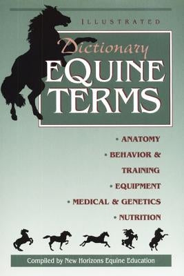 Illustrated Dictionary of Equine Terms by , New Horizons Equine Education Center I