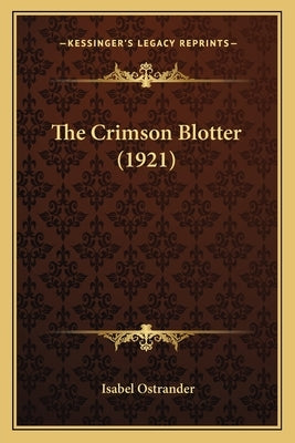 The Crimson Blotter (1921) by Ostrander, Isabel