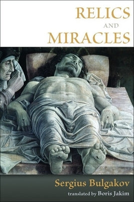 Relics and Miracles: Two Theological Essays by Bulgakov, Sergius