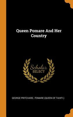 Queen Pomare And Her Country by Pritchard, George