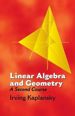 Linear Algebra and Geometry: A Second Course by Kaplansky, Irving