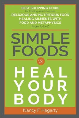 Simple Foods To Heal Your Body by Hegarty, Nancy F.