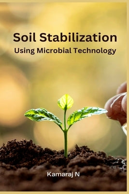 Soil Stabilization Using Microbial Technology by N, Kamaraj