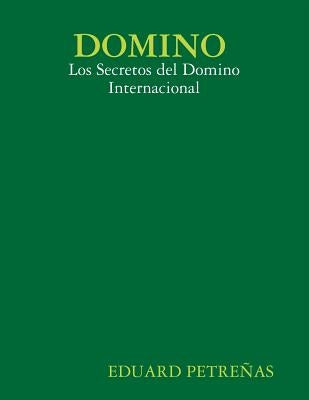 Domino: Los Secretos del Domino Internacional by Petre&#241;as, Eduardo