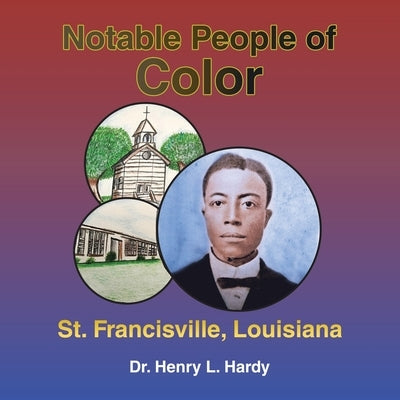 Notable People of Color - St. Francisville, Louisiana by Hardy, Henry L.