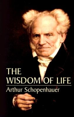 The Wisdom of Life by Schopenhauer, Arthur