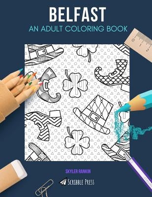 Belfast: AN ADULT COLORING BOOK: A Belfast Coloring Book For Adults by Rankin, Skyler