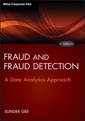 Fraud and Fraud Detection, + Website: A Data Analytics Approach by Gee, Sunder