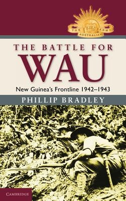 The Battle for Wau by Bradley, Phillip