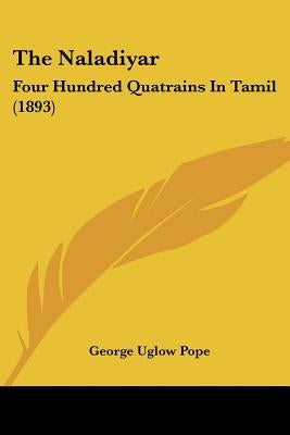 The Naladiyar: Four Hundred Quatrains In Tamil (1893) by Pope, George Uglow