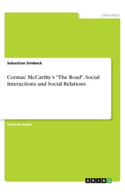 Cormac McCarthy's The Road. Social Interactions and Social Relations by Simbeck, Sebastian