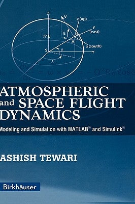 Atmospheric and Space Flight Dynamics: Modeling and Simulation with Matlab(r) and Simulink(r) by Tewari, Ashish
