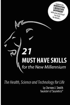 21 Must Have Skills for the New Millennium: Science, Technology, Engineering Arts & Math: Science, Technology, Engineering, Arts and Math by Smith, Damon J.