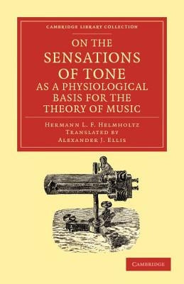 On the Sensations of Tone as a Physiological Basis for the Theory of Music by Helmholtz, Hermann L. F.