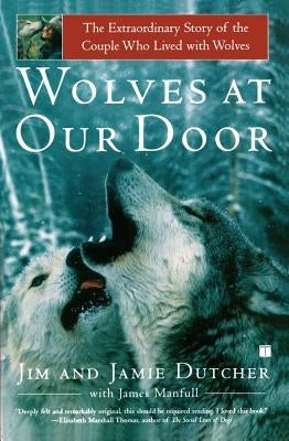 Wolves at Our Door: The Extraordinary Story of the Couple Who Lived with Wolves by Dutcher, Jim