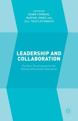 Leadership and Collaboration: Further Developments for Interprofessional Education by Forman, D.