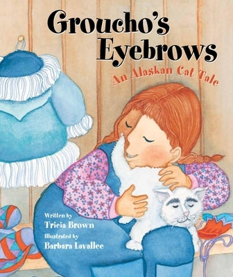 Groucho's Eyebrows: An Alaskan Cat Tale by Brown, Tricia